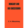 Hungary and Her Successors: The Treaty of Trianon and Its Consequences, 1919-1937