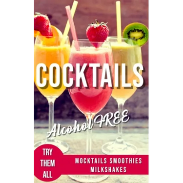 Alcohol-Free Cocktails Book: Recipes Mocktails Smoothies and Milkshakes