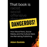 That Book Is Dangerous!: How Moral Panic, Social Media, and the Culture Wars Are Remaking Publishing