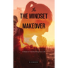 The Mindset Makeover: 5 Steps to Transforming Your Life