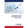 Knowledge Graph Completion and Its Applications