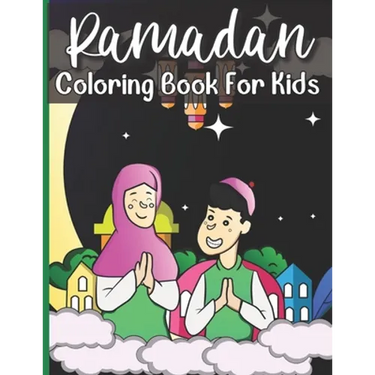 Ramadan Coloring Book For Kids: A perfect Islamic Activity Book For Kids And Muslim Holy Ramadan Month Special Gift For Your Children's.