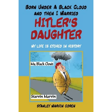 Born Under a Black Cloud and Then I Married Hitler's Daughter: My Life Is Etched in History