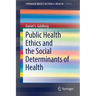 Public Health Ethics and the Social Determinants of Health
