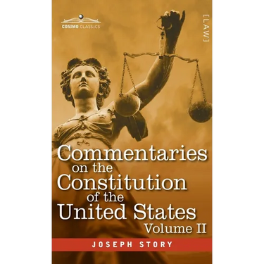 Commentaries on the Constitution of the United States Vol. II (in three volumes): with a Preliminary Review of the Constitutional History of the Colon