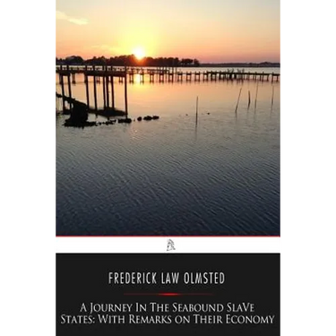 A Journey in the Seaboard Slave States: With Remarks on Their Economy
