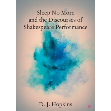 Sleep No More and the Discourses of Shakespeare Performance