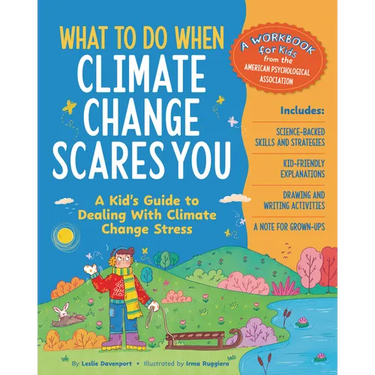 What to Do When Climate Change Scares You: A Kid's Guide to Dealing with Climate Change Stress