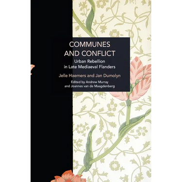 Communes and Conflict: Urban Rebellion in Late Medieval Flanders