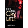 Lust Now, Cry Later