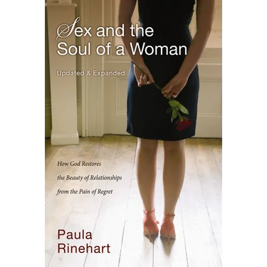 The Sex and the Soul of a Woman: How God Restores the Beauty of Relationship from the Pain of Regret (Updated, Expanded)
