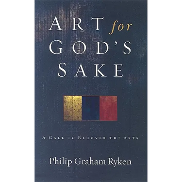 Art for God's Sake: A Call to Recover the Arts