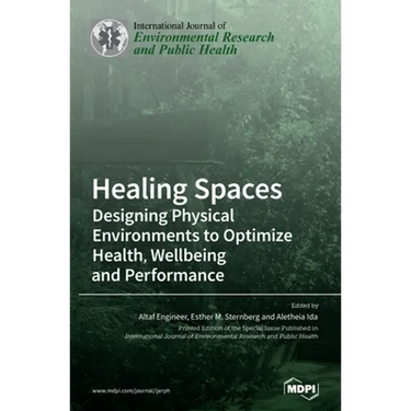 Healing Spaces: Designing Physical Environments to Optimize Health, Wellbeing and Performance
