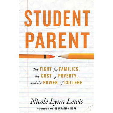 Student Parent: The Fight for Families, the Cost of Poverty, and the Power of College