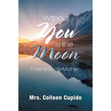 Without You Is the Moon: Poems to My Mother