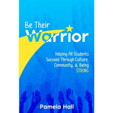 Be Their Warrior: Helping All Students Succeed Through Culture, Community, & Being STRONG