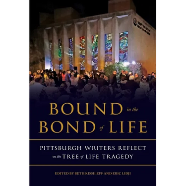 Bound in the Bond of Life: Pittsburgh Writers Reflect on the Tree of Life Tragedy