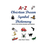 A to Z Christian Dream Symbols Dictionary: Unlock Your Dream Meaning and Message
