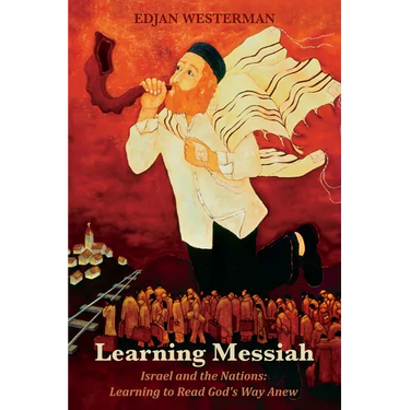 Learning Messiah: Israel and the Nations: Learning to Read God's Way Anew