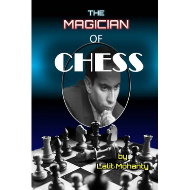 The Magician of Chess: Biography of Legend Mikhail Tal