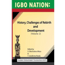 Igbo nation: history, challenges of rebirth and development: Volume II