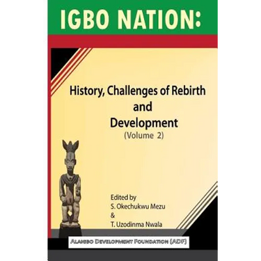 Igbo nation: history, challenges of rebirth and development: Volume II