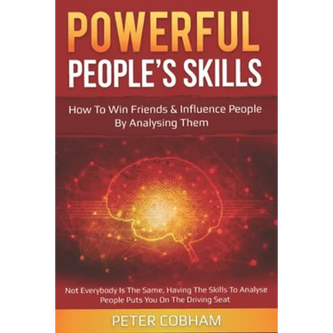 Powerful People's Skills: How to Win Friends and Influence People by Analysing Them