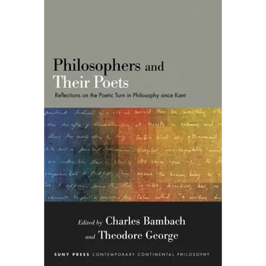 Philosophers and Their Poets: Reflections on the Poetic Turn in Philosophy since Kant