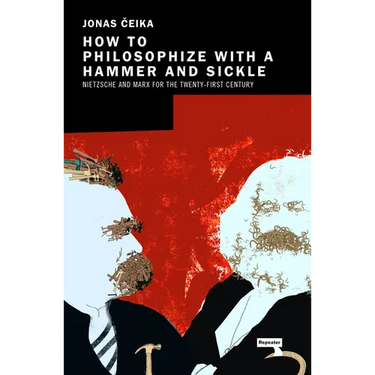 How to Philosophize with a Hammer and Sickle: Nietzsche and Marx for the 21st-Century Left