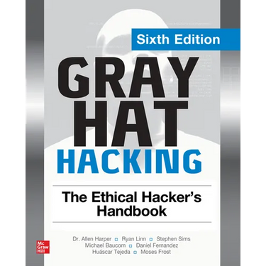 Gray Hat Hacking: The Ethical Hacker's Handbook, Sixth Edition