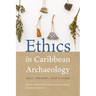 Ethics in Caribbean Archaeology: Past, Present, and Future