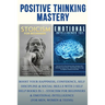 Positive Thinking Mastery: Boost Your Happiness, Confidence, Self Discipline & Social Skills With 2 Self Help Books In 1 - Stoicism For Beginners & Em