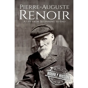Pierre-Auguste Renoir: A Life from Beginning to End