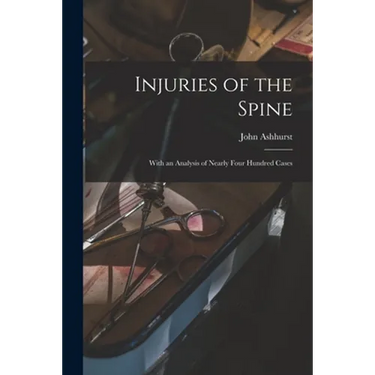 Injuries of the Spine: With an Analysis of Nearly Four Hundred Cases