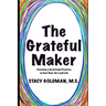 The Grateful Maker: Creating a Gratitude Practice to Fuel Your Art and Life