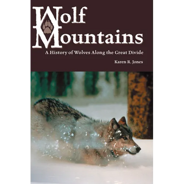 Wolf Mountains, Volume 6: A History of Wolves Along the Great Divide