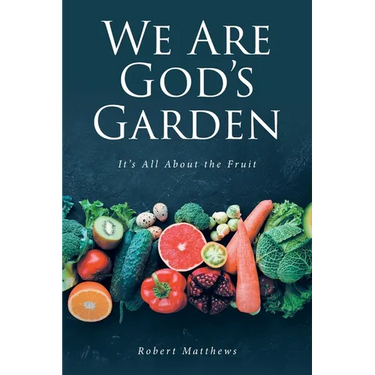 We Are God's Garden: It's All About the Fruit