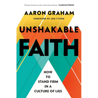 Unshakable Faith: How to Stand Firm in a Culture of Lies