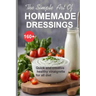 Simple Art of Homemade Dressings: Over 160 Quick and creative healthy salad and Vinaigrette recipes
