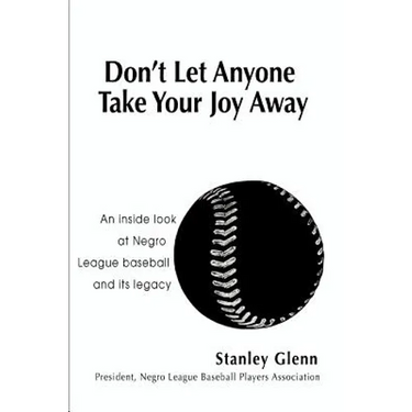 Don't Let Anyone Take Your Joy Away: An inside look at Negro League baseball and its legacy