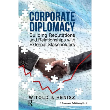 Corporate Diplomacy: Building Reputations and Relationships with External Stakeholders