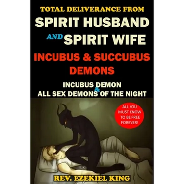 Total Deliverance from Spirit Husband and Spirit Wife: Incubus and Succubus Demons