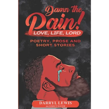 Damn The Pain!: Love, Life, and Lord