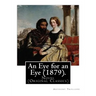An Eye for an Eye (1879). By: Anthony Trollope (In one volume): Novel (Original Classics)