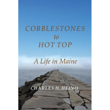 Cobblestones to Hot Top: A Life in Maine