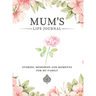 Mum's Life Journal: Stories, Memories and Moments for My Family A Guided Memory Journal to Share Mum's Life