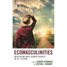 Ecomasculinities: Negotiating Male Gender Identity in U.S. Fiction