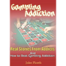 Gambling Addiction: Real Stories From Addicts and How to Beat Gambling Addiction