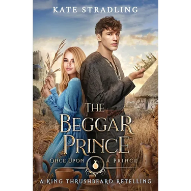 The Beggar Prince: A King Thrushbeard Retelling