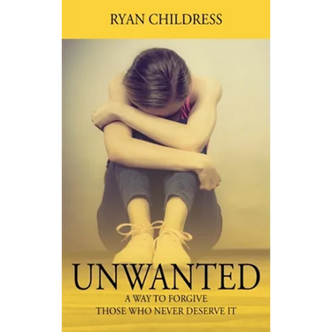 Unwanted: A Way To Forgive Those Who Never Deserve It